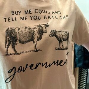 "Buy Me Cows and Tell Me You Hate The Government" Tee